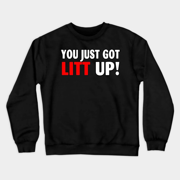 You Just Got Litt Up Funny Crewneck Sweatshirt by Spit in my face PODCAST